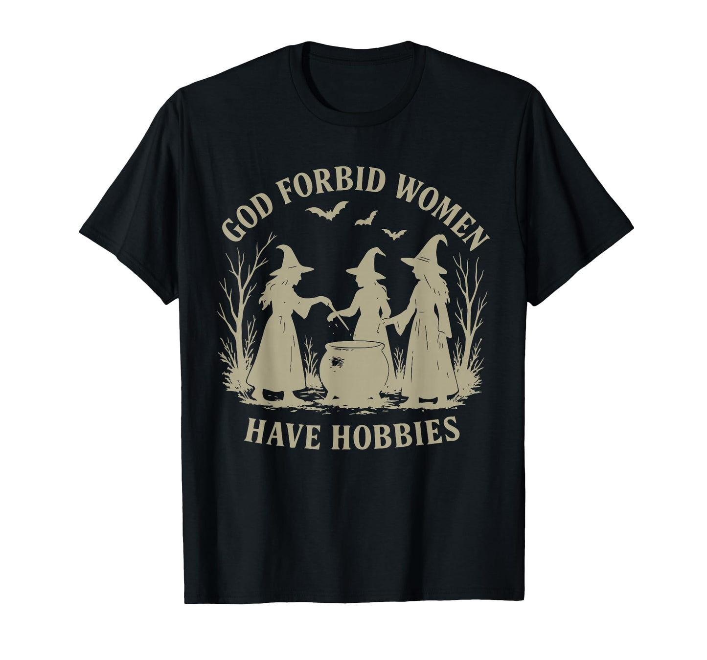 God Forbid Women Have Hobbies, Halloween Feminist Witch T-Shirt