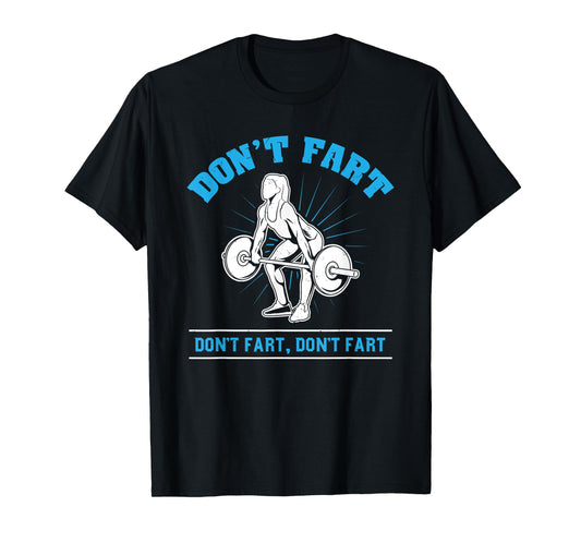 Don't Fart T-Shirt I Bodybuilding Weightlifting Workout Gym T-Shirt