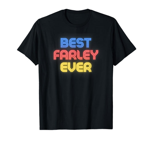 Best Farley Ever - Funny Farley Name Farley T-Shirt