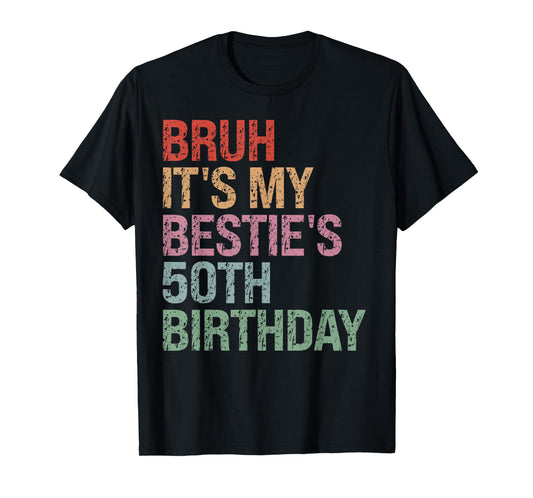 Bruh It's My Bestie's 50th Birthday Queen 50 Year Old Funny T-Shirt