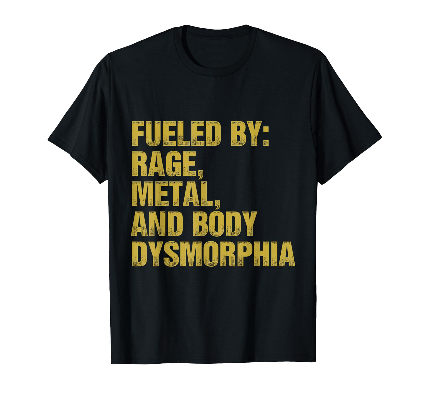 Fueled By Rage Metal And Body Dysmorphia Funny Gym Workout T-Shirt