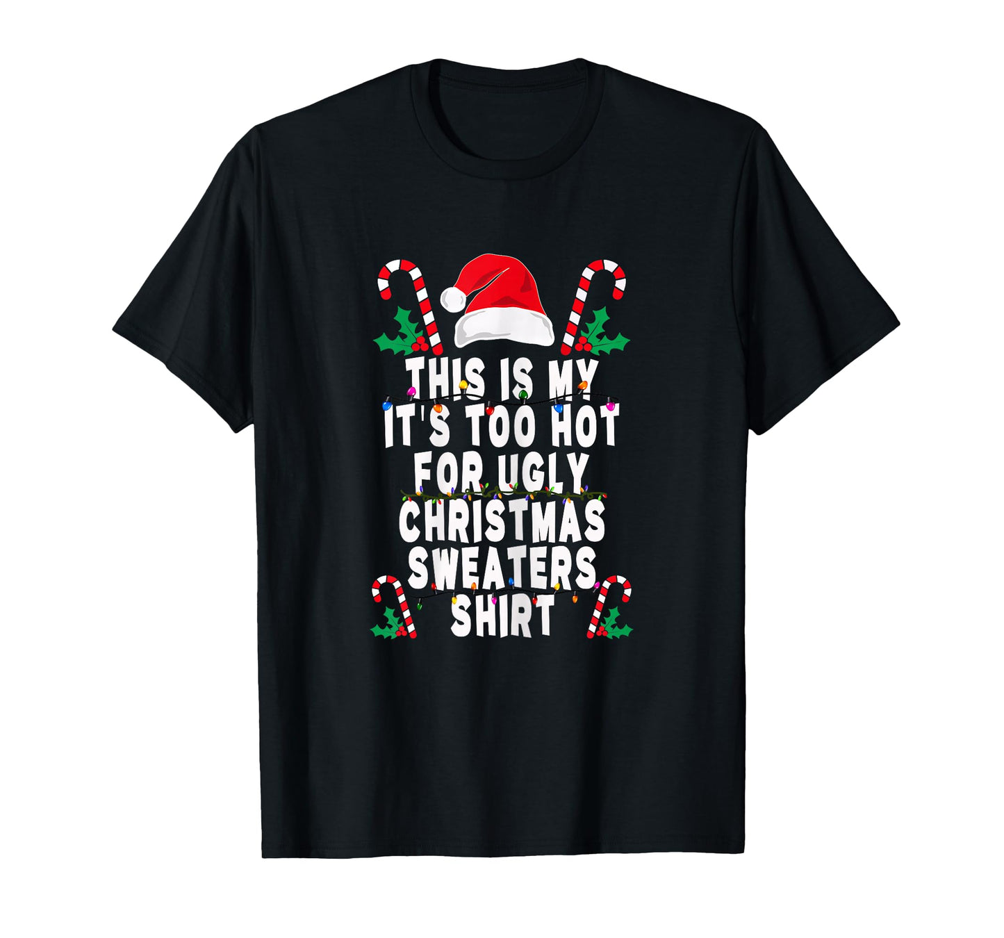Womens This is My It's Too Hot for Ugly Christmas Sweaters Shirt T-Shirt