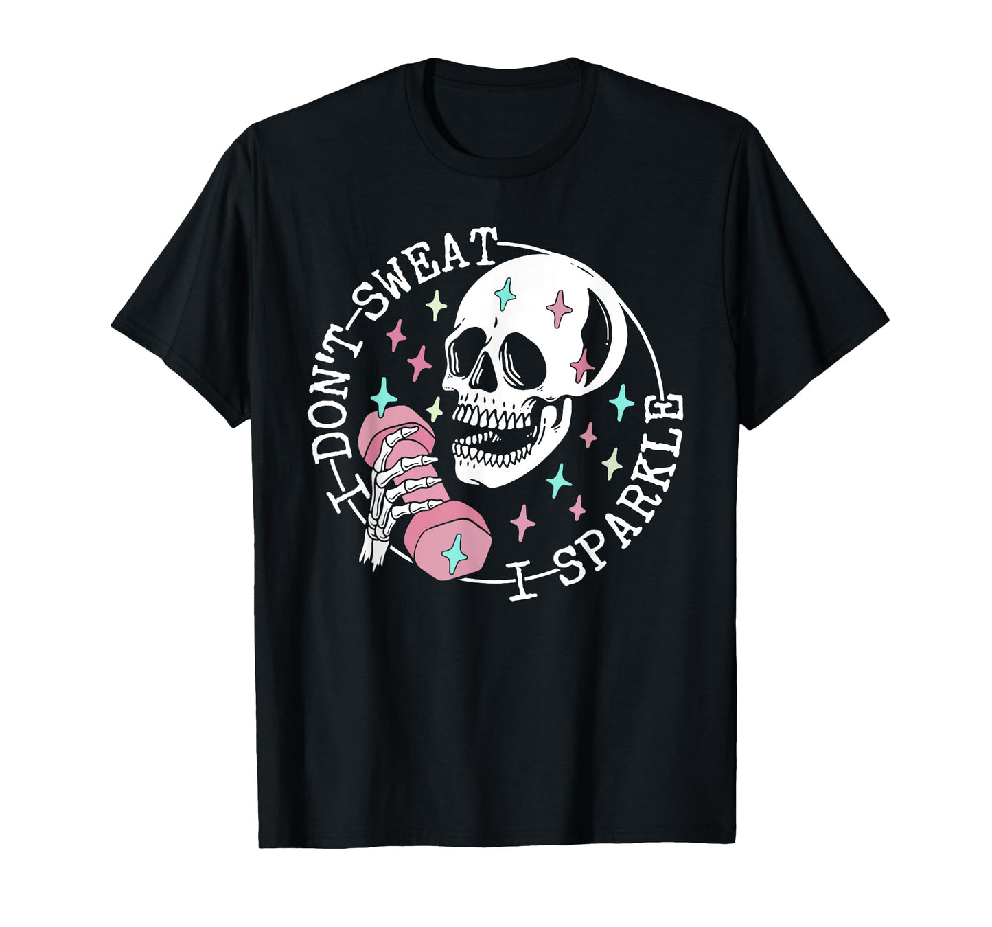I Don't Sweat Skeleton Funny Skull I Sparkle Workout Fitness T-Shirt