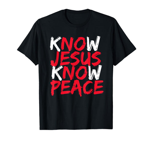 Know Jesus Know Peace No Jesus No Peace Christian Saying T-Shirt