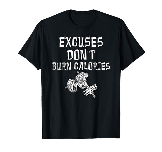Excuses Don't Burn Calories Gym Motivational Gift Exercise T-Shirt