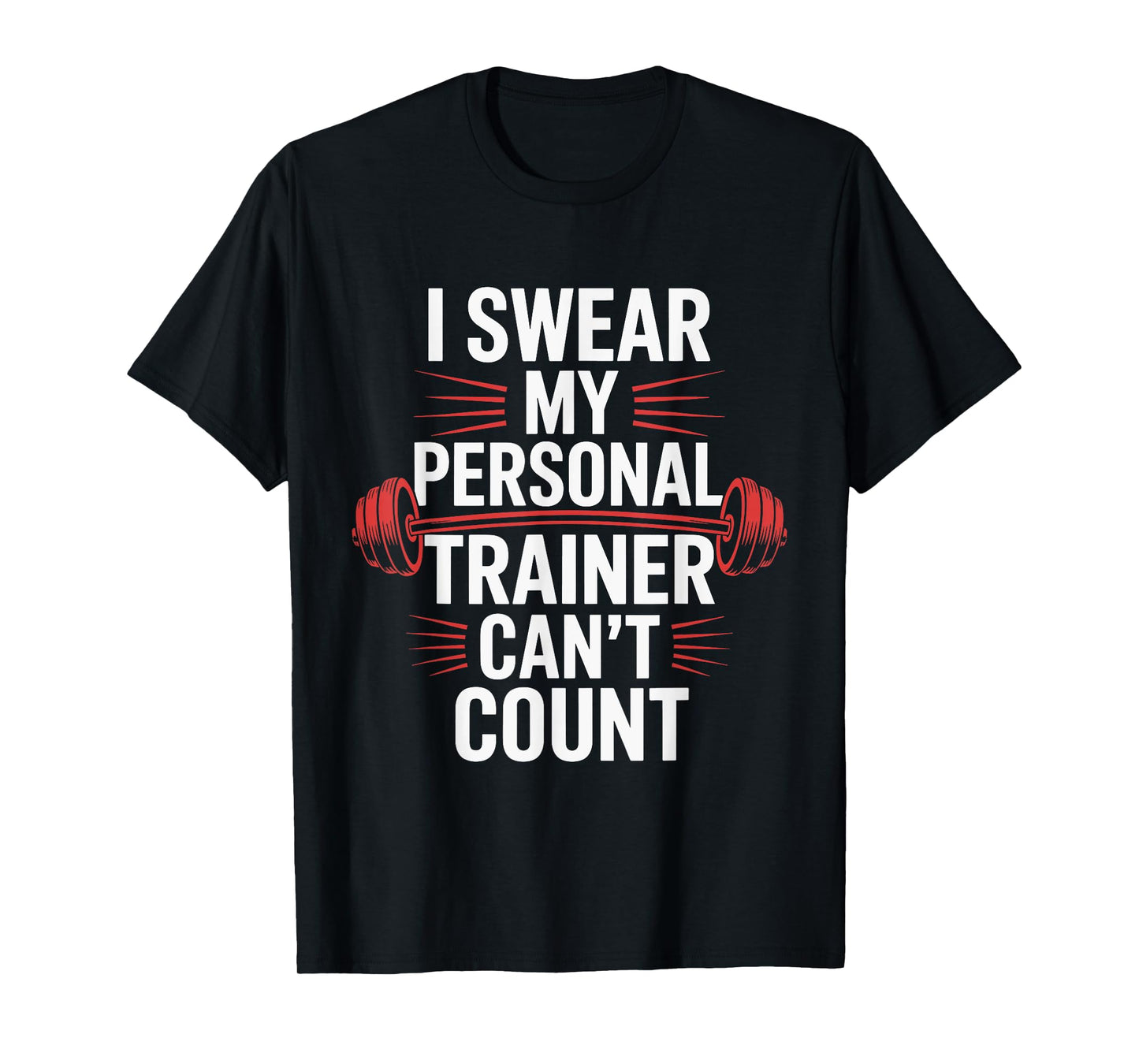 I Swear My Personal Trainer Can't Count Gym T-Shirt