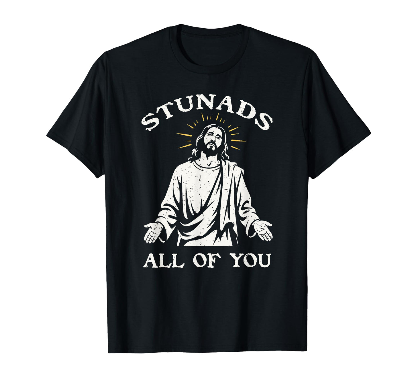 Stunads All Of You Sarcastic Jesus Disappointments T-Shirt