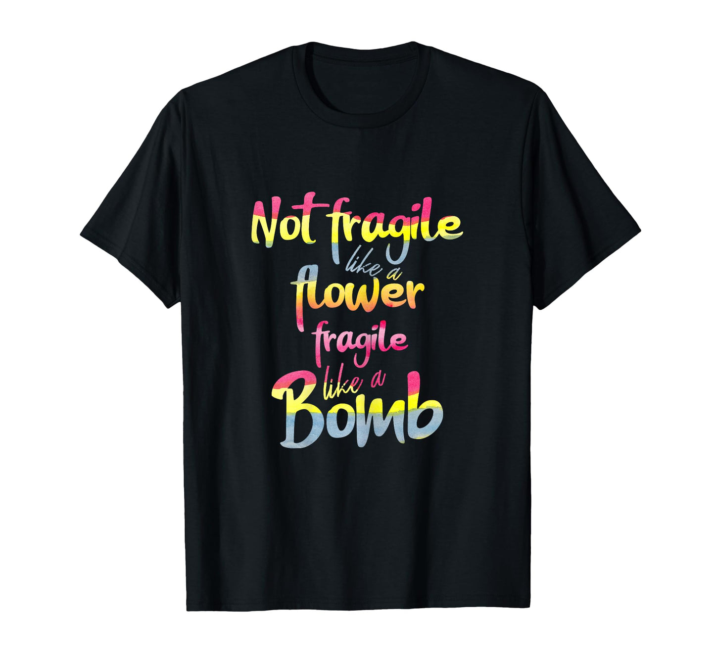 Not fragile like a flower fragile like a bomb watercolor tee T-Shirt