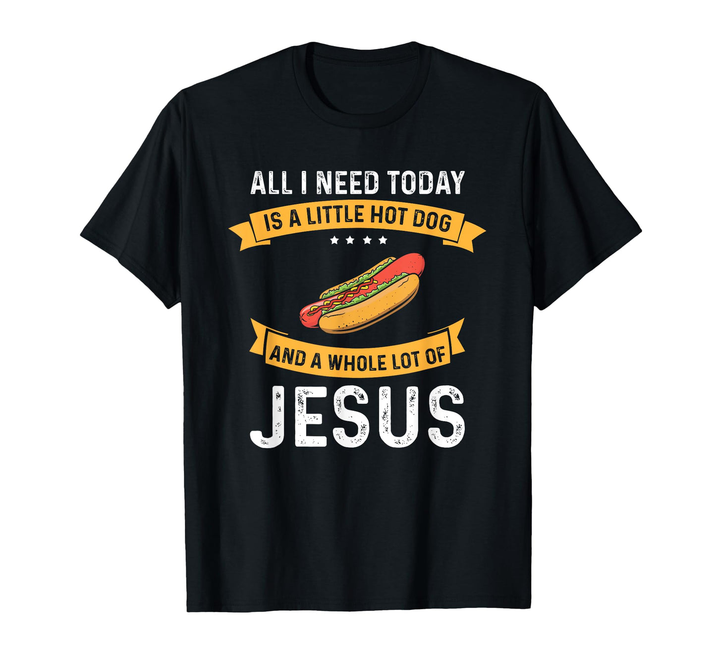 I need Hot Dog and a lot of Jesus, Christian God Christ T-Shirt for Men Women