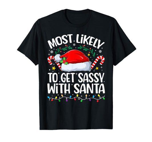 Family Christmas Most Likely to Get Sassy with Santa T-Shirt