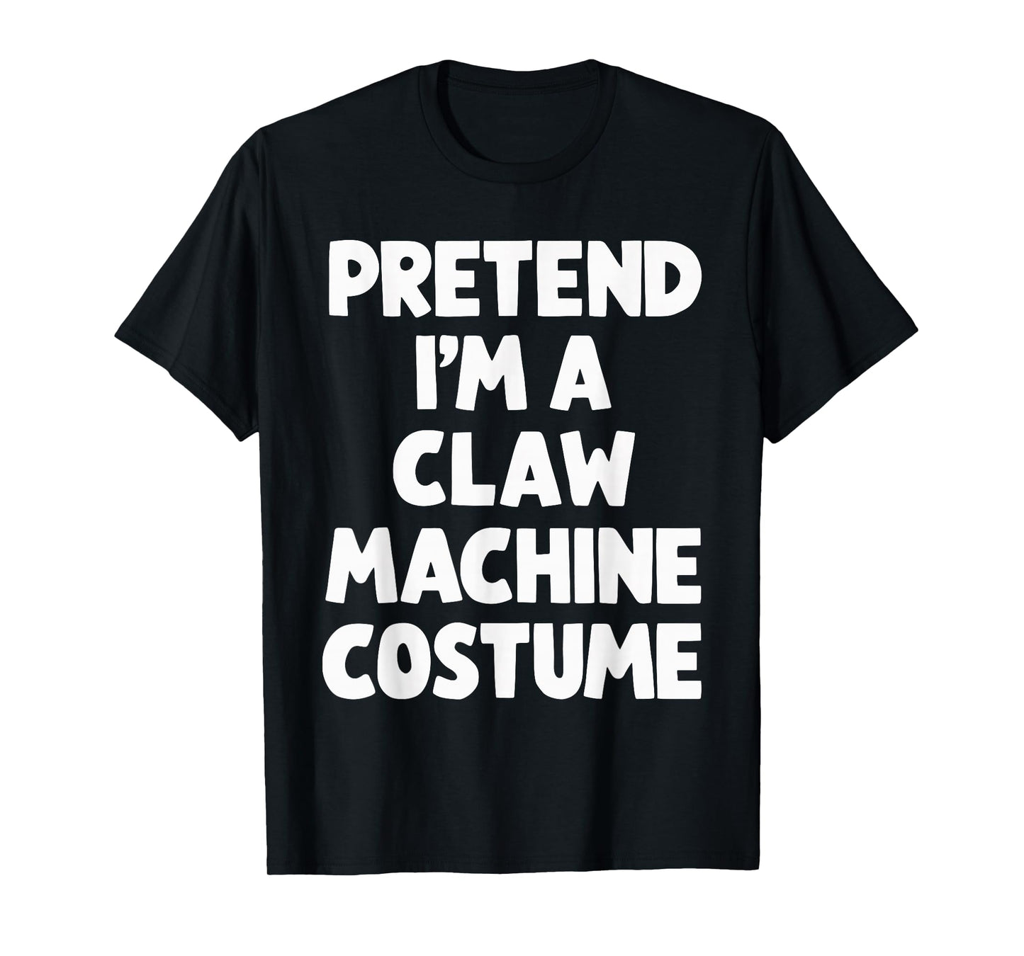 Pretend I'm A Claw Machine Costume T-Shirt