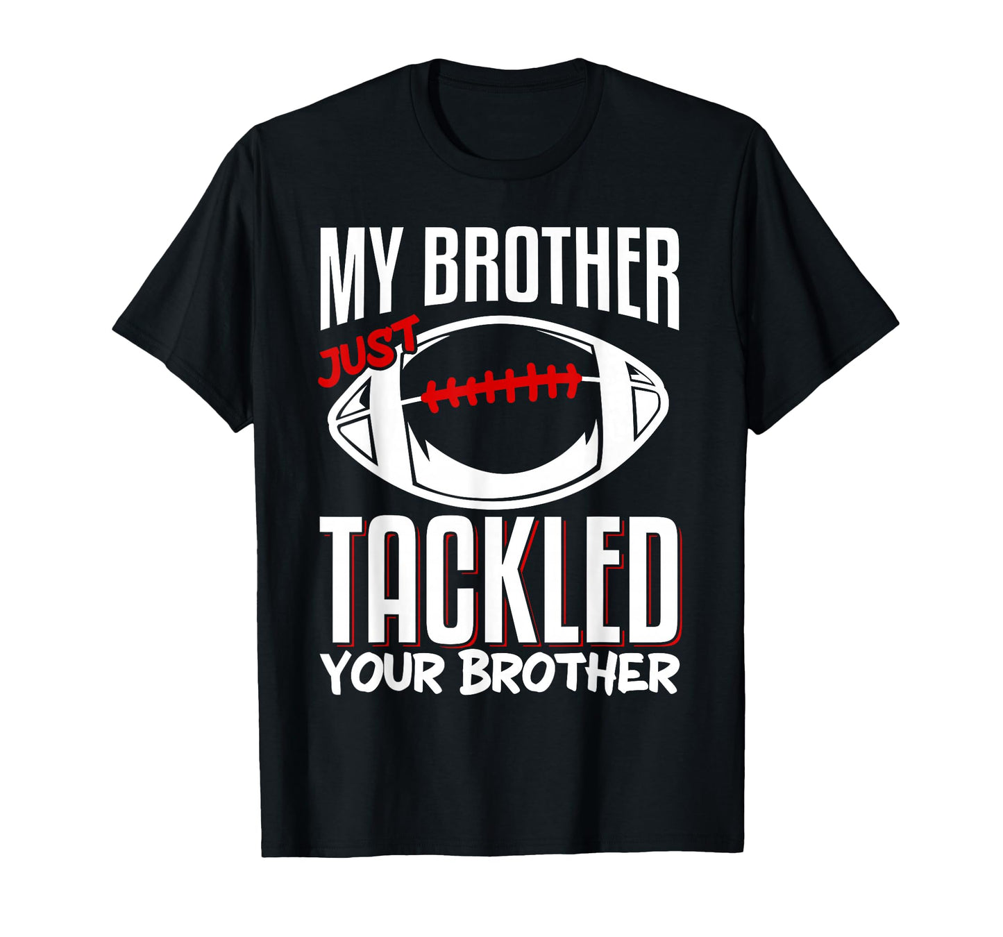 My Brother Just Tackled Your Brother T-Shirt