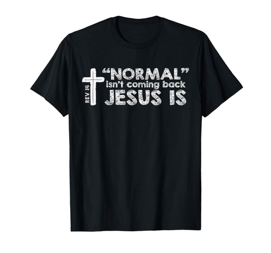 Normal Isn't Coming Back Jesus Is Christian Bible T-Shirt