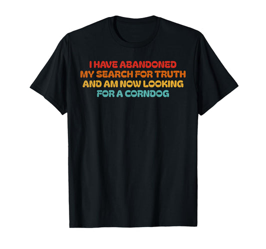 I Have Abandoned My Search For Truth Funny Retro Vintage T-Shirt