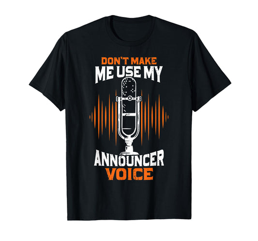 Don't Make Me Use My Announcer Voice Funny Radio T-Shirt