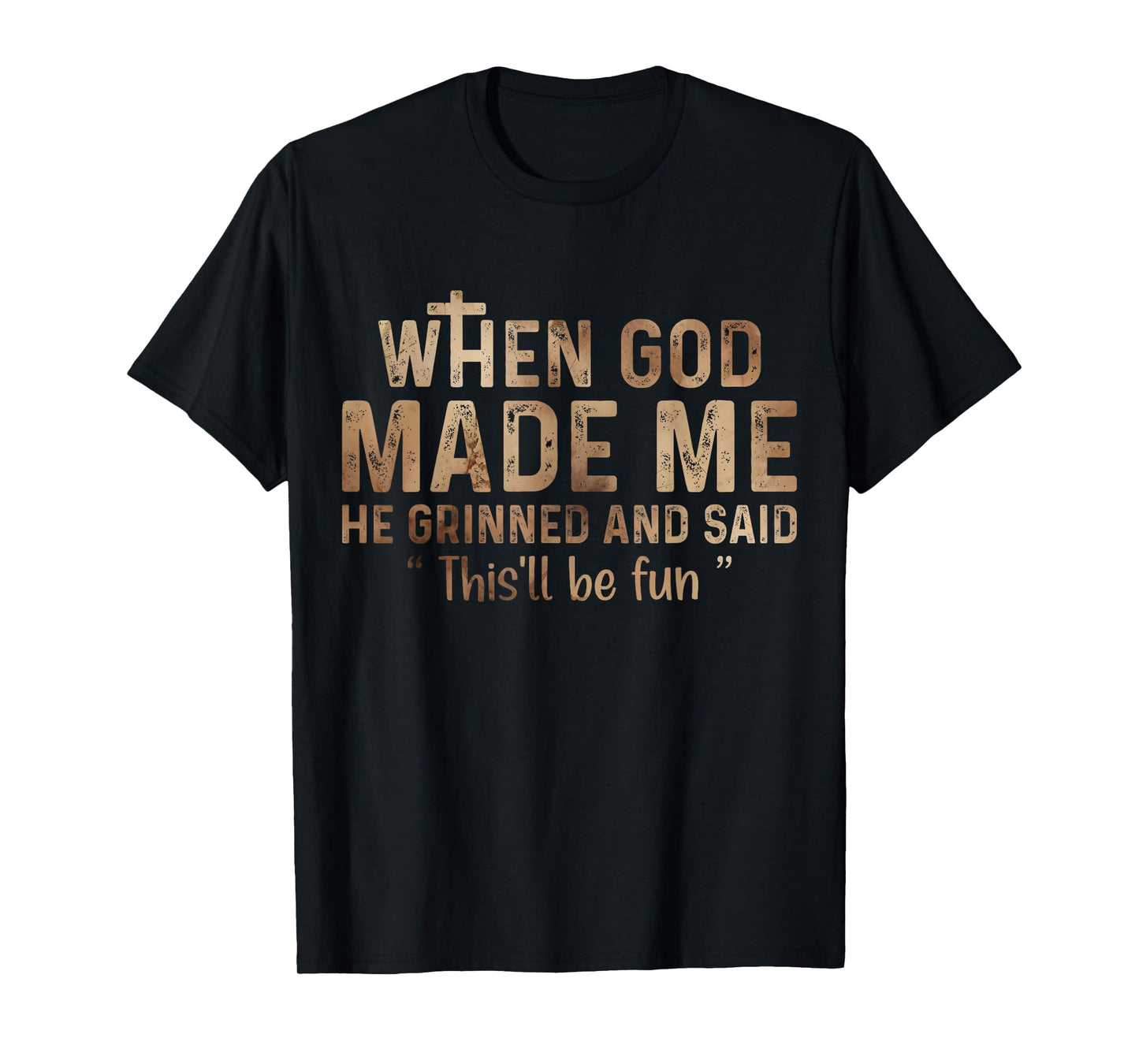 When God Made Me He Grinned and Said this'll be fun T-Shirt