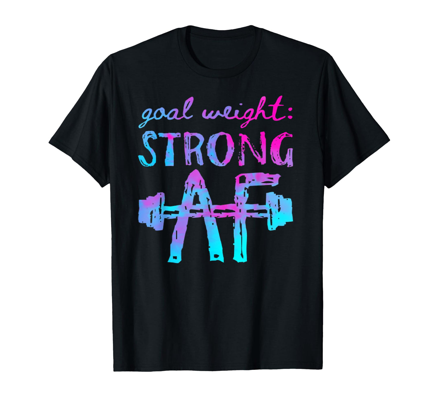 Goal Weight Strong AF Workout Motivational T-Shirt