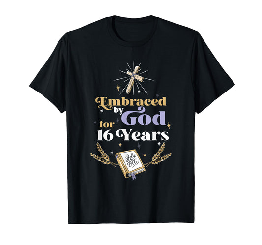 Embraced By God For 16 Years 16th Birthday Religious Theme T-Shirt