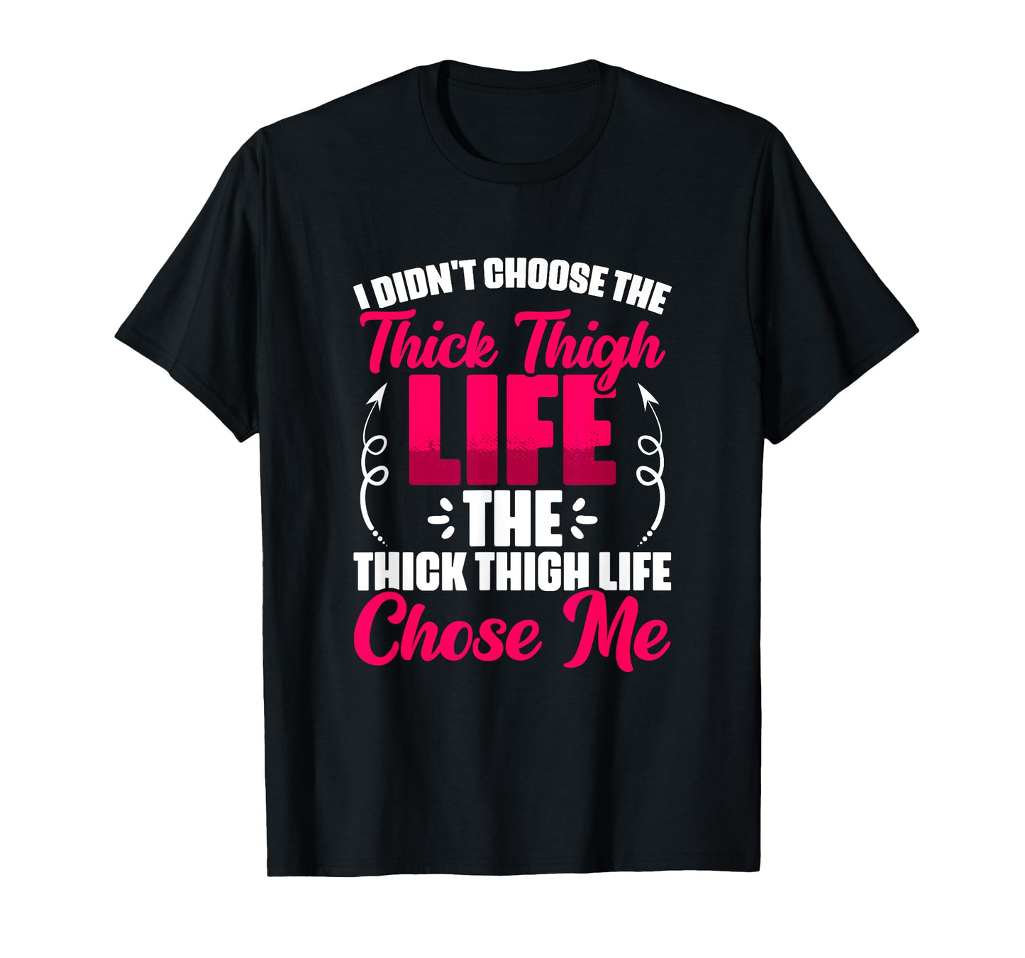 Thick Thigh Chose Me - Gym Humor Women Thick Thigh T-Shirt