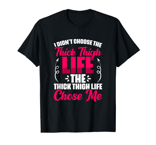 Thick Thigh Chose Me - Gym Humor Women Thick Thigh T-Shirt