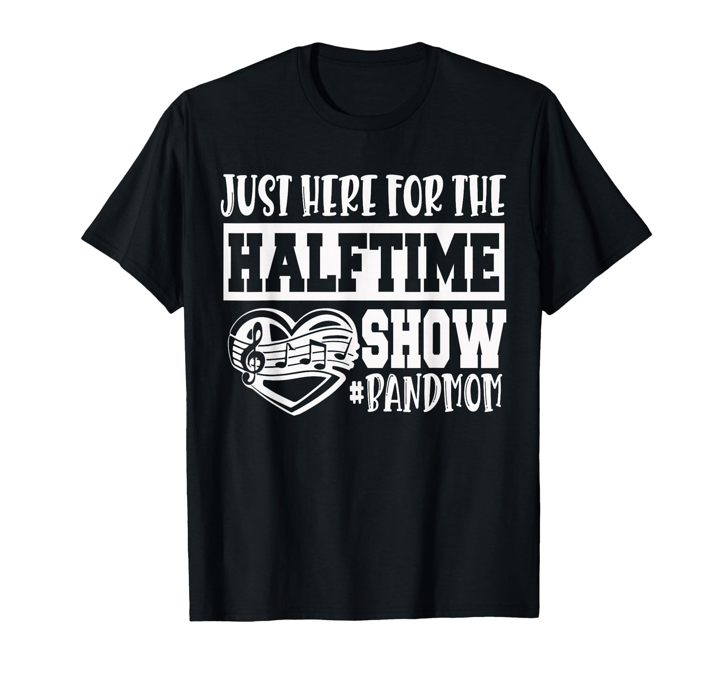 I'm Just Here For The Halftime Show Band Mom Funny T-Shirt