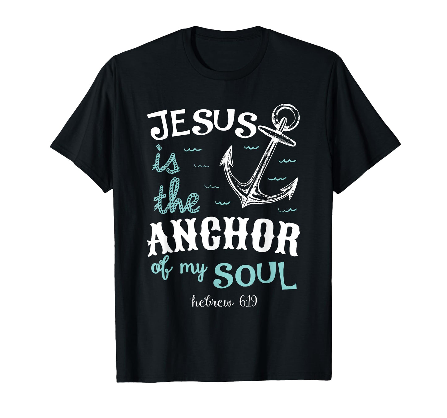 Jesus is the anchor of my soul T-Shirt