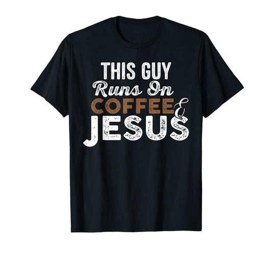 Mens This Guy Runs On Coffee And Jesus T-Shirt Coffee Lover