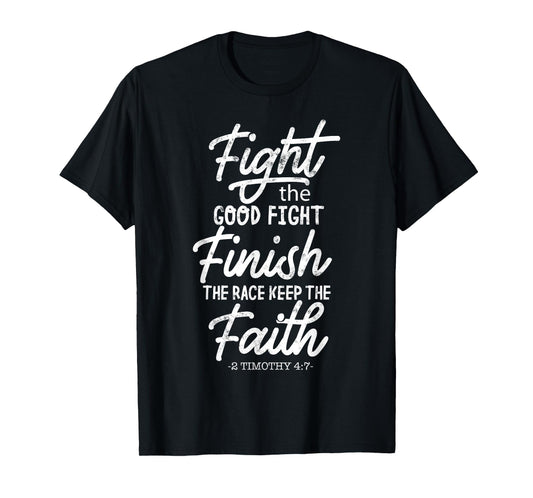 Fight the good fight finish race keep faith 2 timothy 4 7 T-Shirt