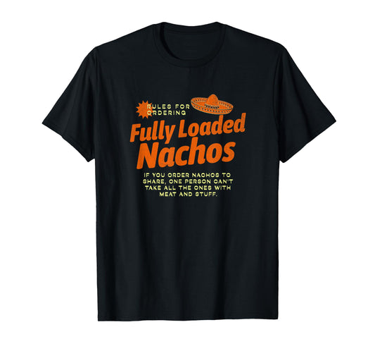 Rules for Fully Loaded Nachos - I think you should leave T-Shirt