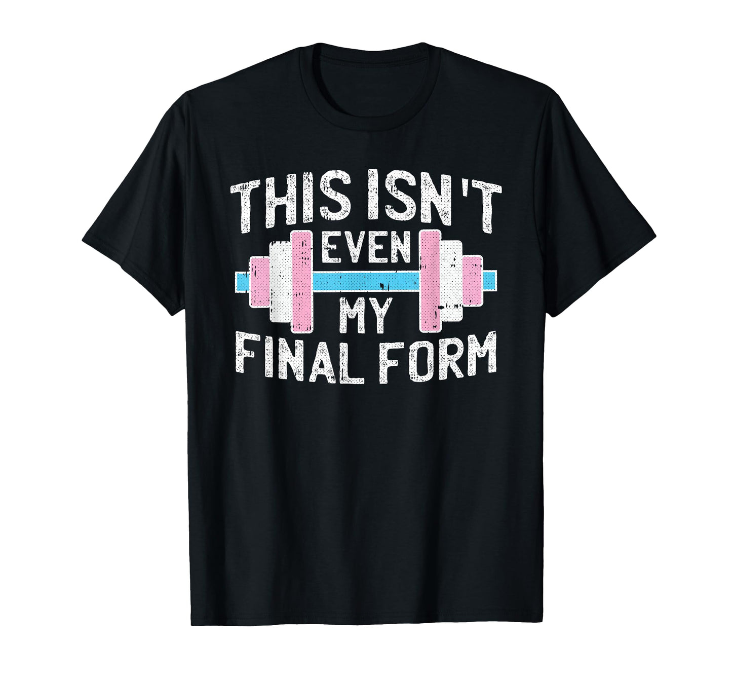 This Isnt Even My Final Form Trans-gender Gym Workout LGBT-Q T-Shirt