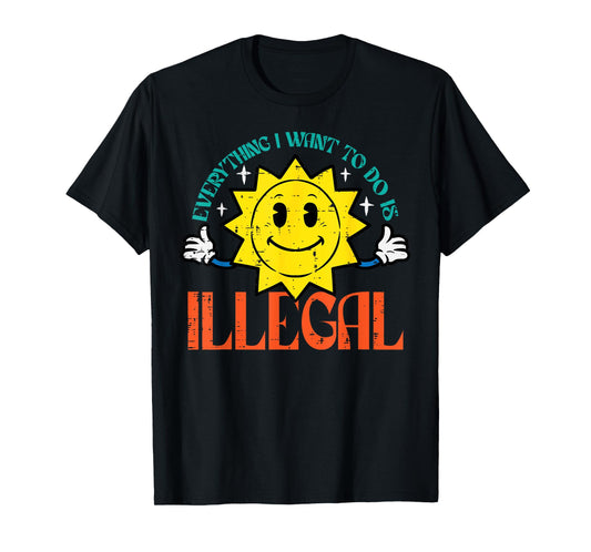 Everything I Want To Do Is Illegal Sun Funny Retro Dread T-Shirt
