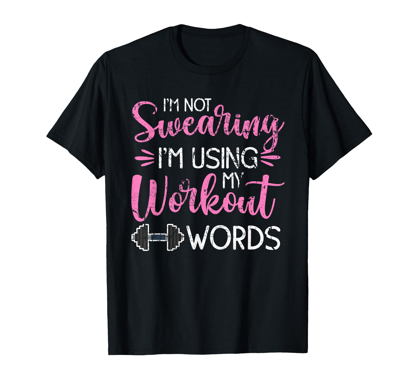 I'm Not Swearing I'm Using My Workout Words Fitness Gym Fun T-Shirt