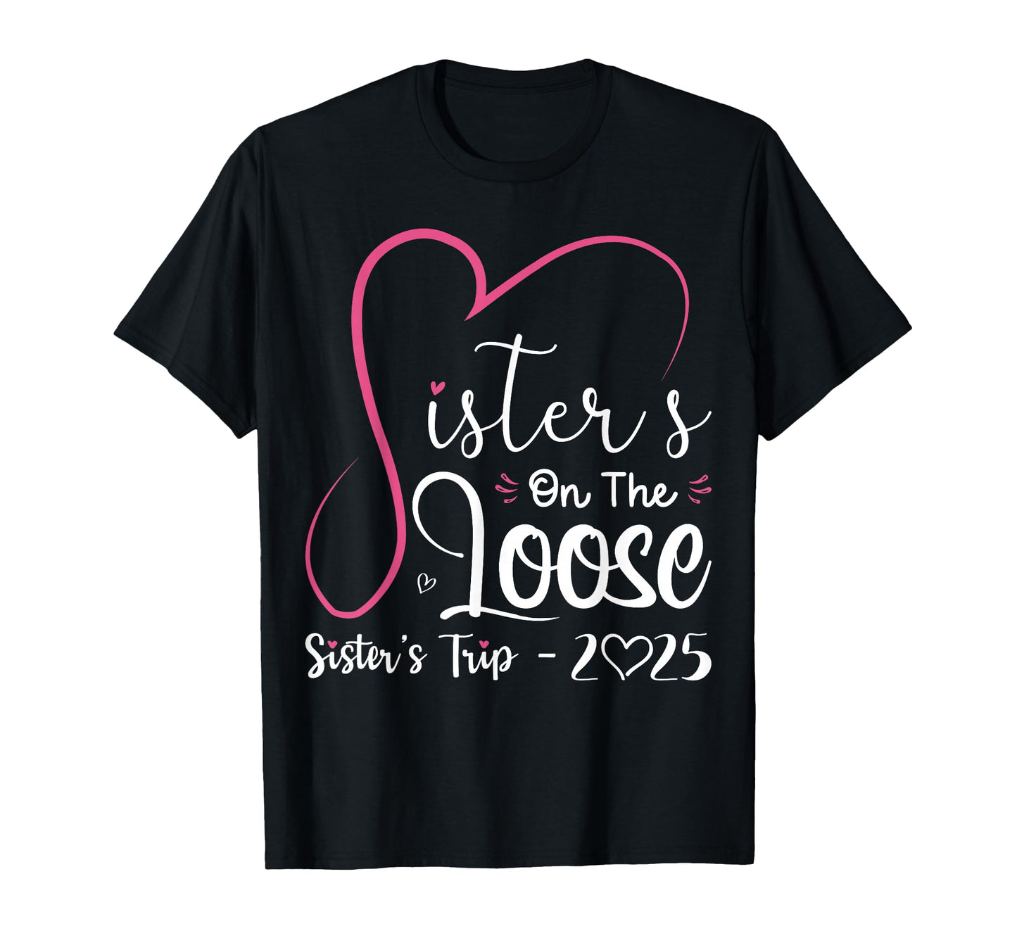 Sisters On The Loose Shirt Sisters Trip 2025 Vacation Lovers T-Shirt