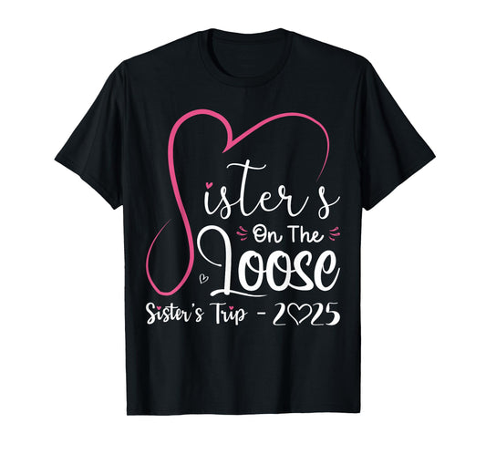 Sisters On The Loose Shirt Sisters Trip 2025 Vacation Lovers T-Shirt