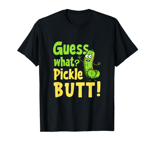 Guess What Pickle Butt! Funny Cucumber Meme Pickle Joke T-Shirt