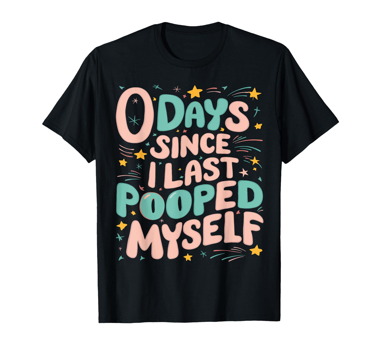 0 Days Since I Last Pooped Myself Funny Adult Humor Meme T-Shirt