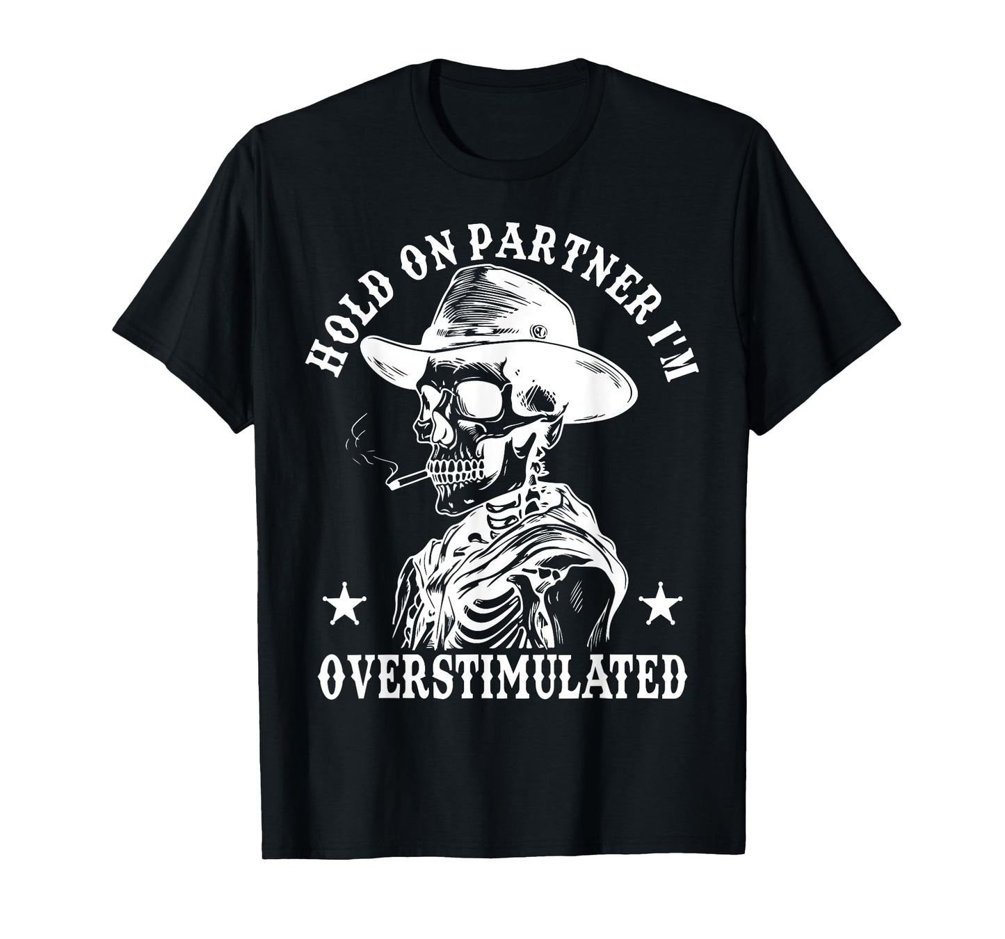Hold On Partner I'm Overstimulated Cowboy Funny Skeleton Tee T-Shirt