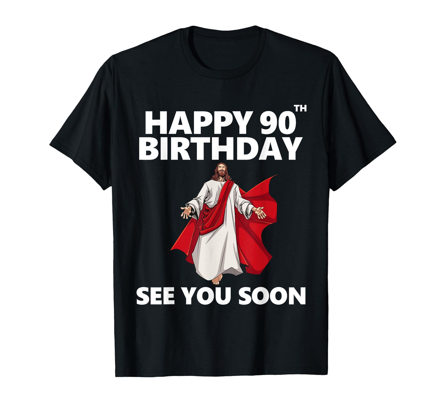 Jesus Happy 90th Birthday See You Soon Christian Men Women T-Shirt