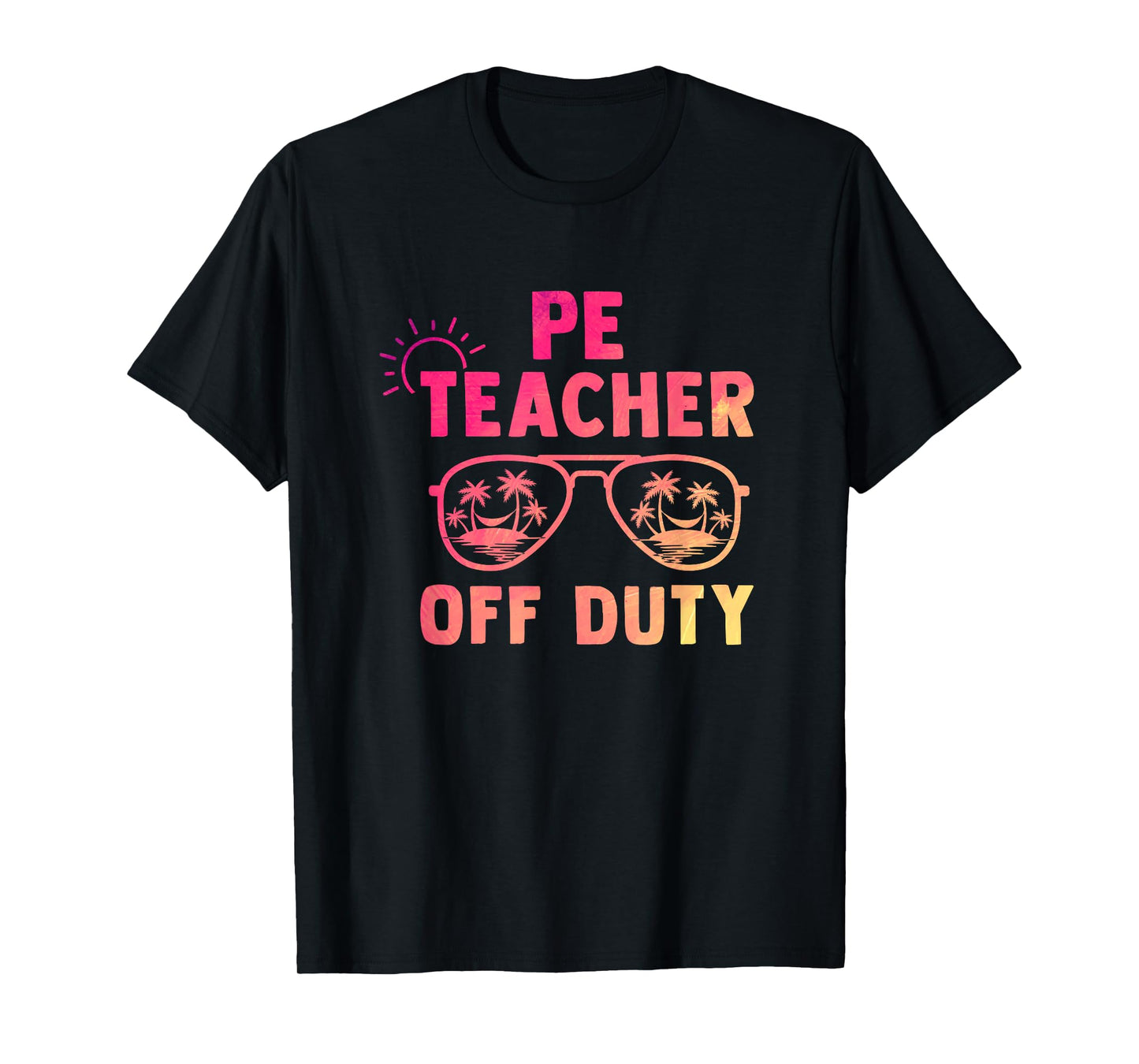 PE Teacher Off Duty Last Day Of School Appreciation T-Shirt
