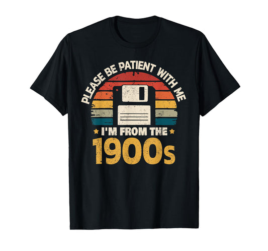 Millennials Please Be Patient With Me I'm From The 1900s T-Shirt
