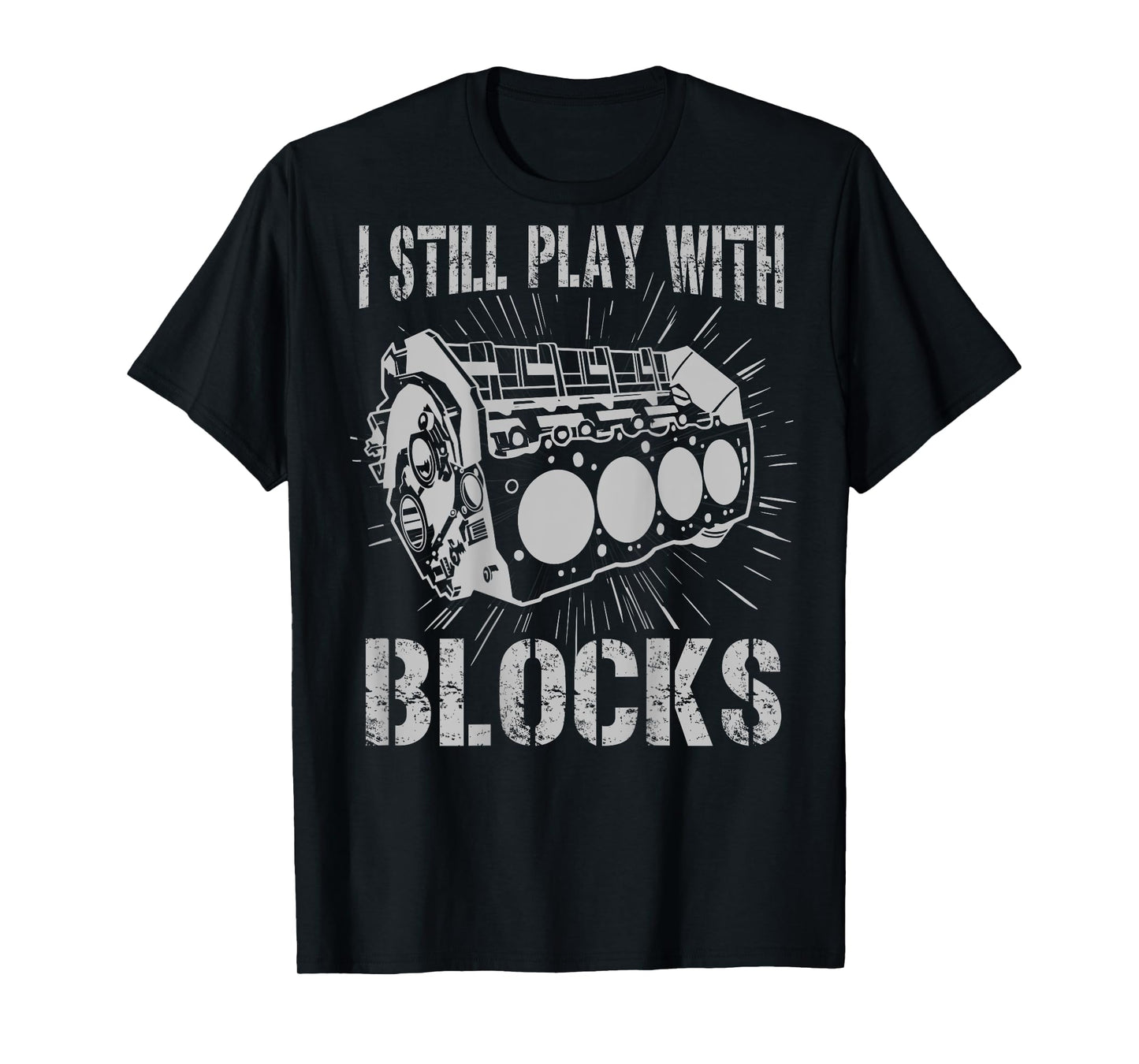 I Still Play With Blocks Funny Mens Car Mechanic Car Engine T-Shirt