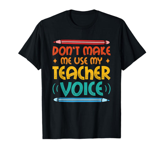 Dont Make Me Use My Teacher Voice Daycare Teacher T-Shirt