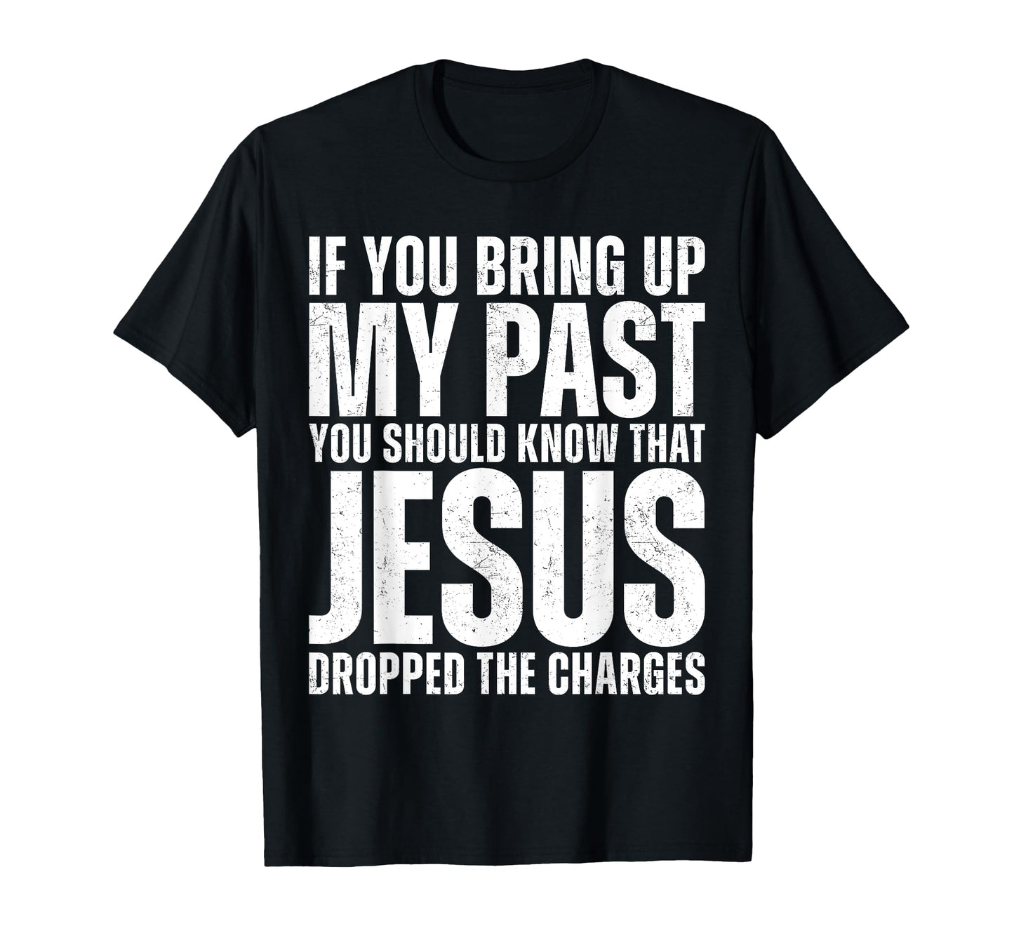 If You Bring Up My Past You Should Know That Jesus Dropped T-Shirt