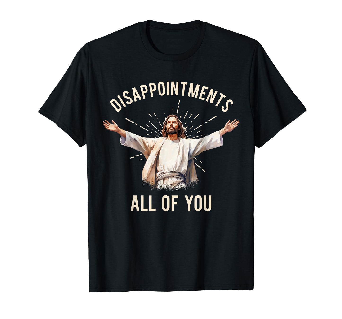 Jesus Disappointments All Of You T-Shirt