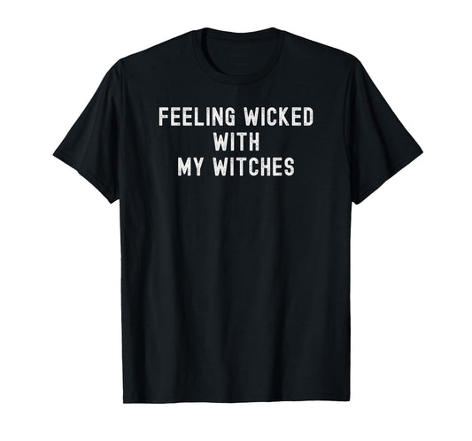 Feeling Wicked with My Witches Funny Halloween Costume T-Shirt