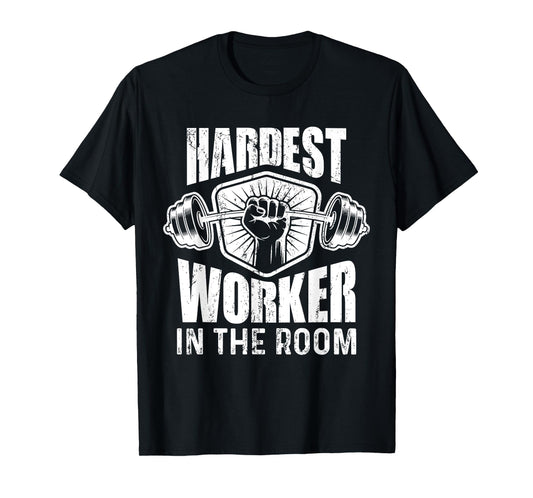 Motivational Fitness - Hardest Worker In The Room T-Shirt