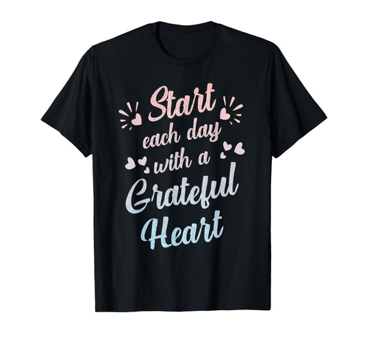 Start Each Day with a Grateful Heart Gratitude Inspirational T-Shirt