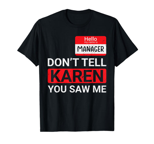 Don't tell Karen you saw me Karen Halloween Karen Manager T-Shirt