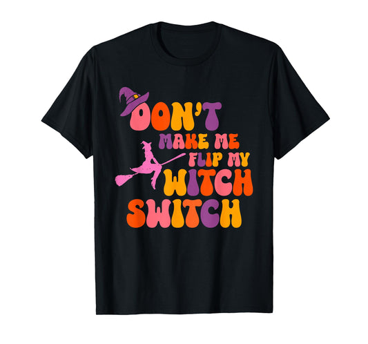 Dont Make Me Flip My Witch Switch Women T-Shirt