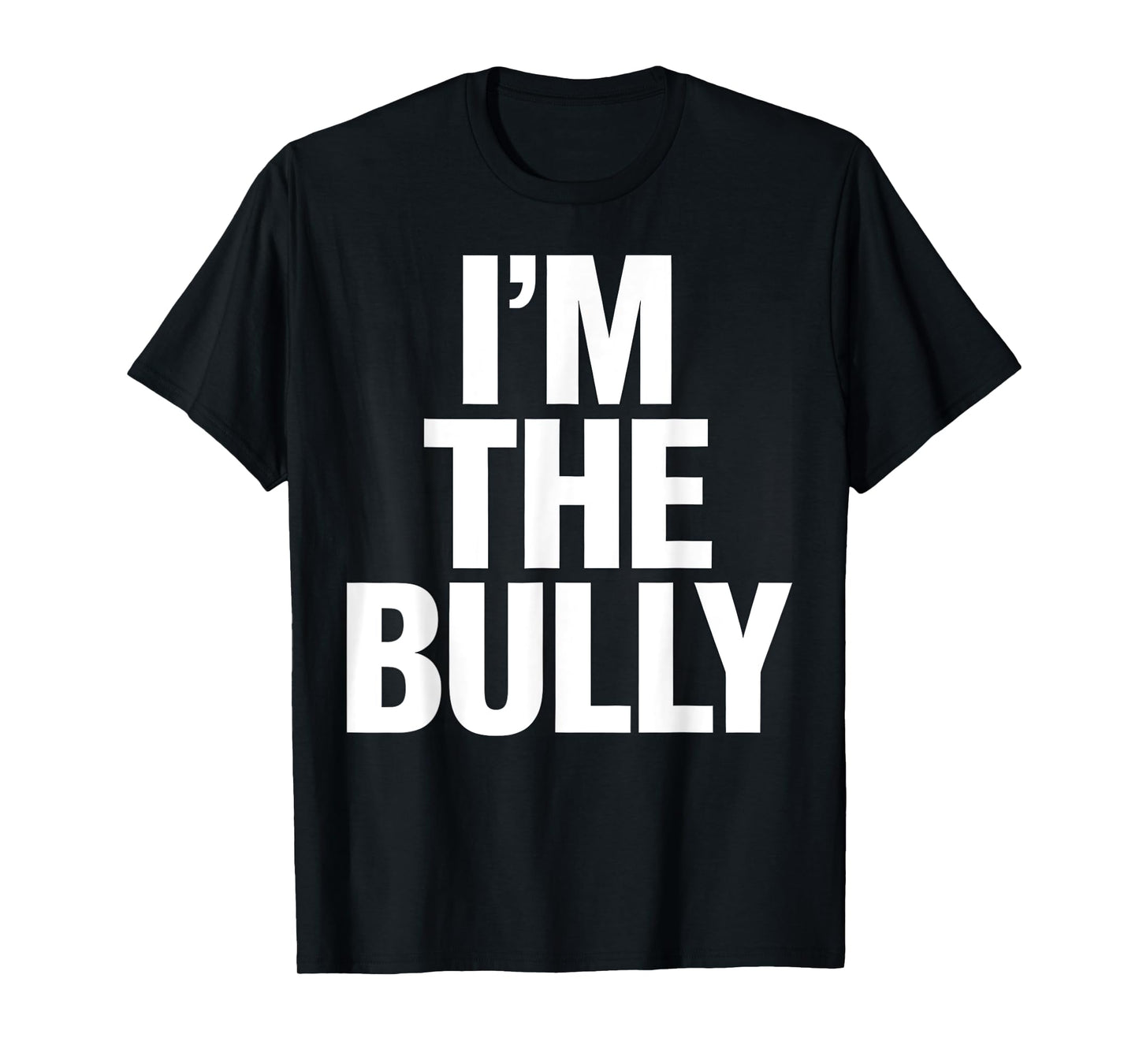 I'm The Bully Funny Graphic Design T-Shirt